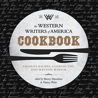 Full Download The Western Writers of America Cookbook: Favorite Recipes, Cooking Tips, and Writing Wisdom - Sherry Monahan file in ePub