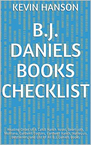 Read B.J. Daniels Books Checklist: Reading Order of A Cahill Ranch Novel, Beartooth, Montana, Cardwell Cousins, Cardwell Ranch, Harlequin Bestsellers, and List of All B.J. Daniels Books - Kevin Hanson file in ePub