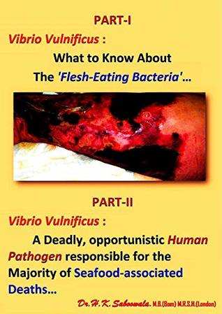Read PART-I, Vibrio Vulnificus : What to Know About The 'Flesh-Eating Bacteria. & PART-II, Vibrio Vulnificus : A Deadly, opportunistic - Dr. Hakim. Saboowala file in PDF