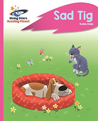Read Online Reading Planet - Sad Tig - Pink A: Rocket Phonics (Rising Stars Reading Planet) - Katie Dale | PDF