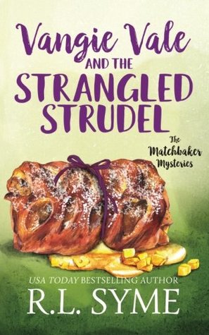Read Vangie Vale and the Strangled Strudel (The Matchbaker Mysteries) (Volume 3) - R.L. Syme | ePub