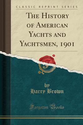 Read The History of American Yachts and Yachtsmen, 1901 (Classic Reprint) - Harry Brown file in PDF