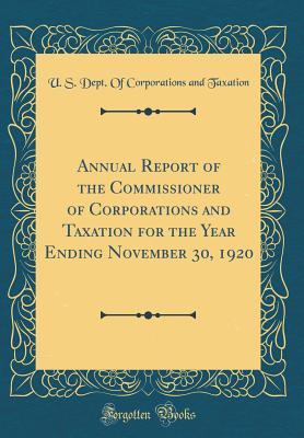 Read Annual Report of the Commissioner of Corporations and Taxation for the Year Ending November 30, 1920 (Classic Reprint) - U.S. Department of Corporations and Taxation file in PDF