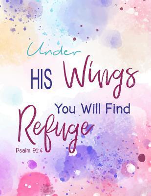 Download Under His Wings You Will Find Refuge-Psalm 91: 4: Bible, Watercolor Notebook, Inspiration Notebook, Verse Journal, Gift for Girls, Bullet Journal, Composition Book 8.5 X 11 Inch 110 Page, Wide Ruled -  file in ePub