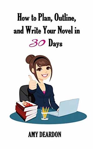 Download How to Plan, Outline, and Write Your Novel in Thirty Days - Amy Deardon | ePub