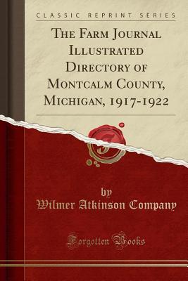 Download The Farm Journal Illustrated Directory of Montcalm County, Michigan, 1917-1922 (Classic Reprint) - Wilmer Atkinson Company | PDF