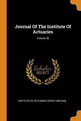 Read Journal of the Institute of Actuaries; Volume 38 - Institute Of Actuaries (Great Britain) file in PDF