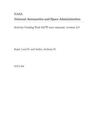 Read Activity Catalog Tool (Act) User Manual, Version 2.0 - National Aeronautics and Space Administration file in PDF