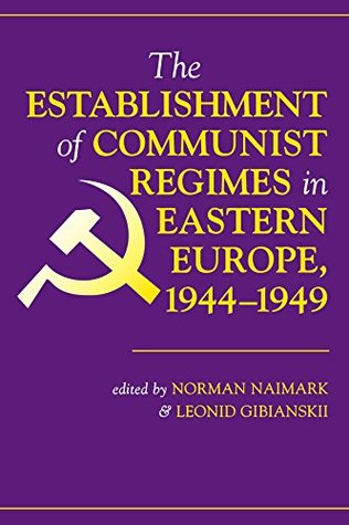 Download The Establishment Of Communist Regimes In Eastern Europe, 1944-1949 - Norman M. Naimark | PDF