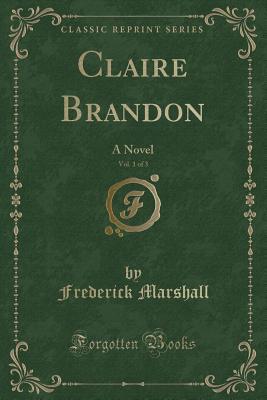 Download Claire Brandon, Vol. 1 of 3: A Novel (Classic Reprint) - Frederick Marshall | ePub
