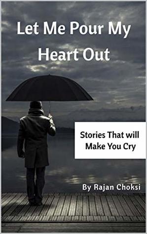 Read Online Let Me Pour My Heart out: Stories that will make you cry - Rajan Choksi file in ePub