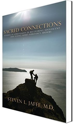 Read Online Sacred Connections: Studies of Spirituality in Recovering Adolescent and Young Adult Substance Abusers - Steven L. Jaffe M.D. file in PDF