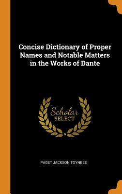 Read Online Concise Dictionary of Proper Names and Notable Matters in the Works of Dante - Paget Jackson Toynbee | ePub