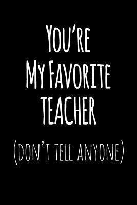 Read Online You're My Favorite Teacher Don't Tell Anyone: Blank Lined Journal College Rule -  file in ePub