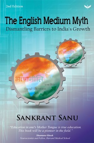 Read Online The English Medium Myth: Dismantling barriers to India's growth - Sankrant Sanu | PDF