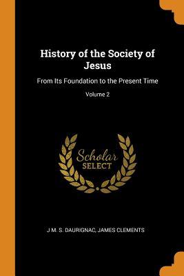 Read Online History of the Society of Jesus: From Its Foundation to the Present Time; Volume 2 - J M S Daurignac file in ePub