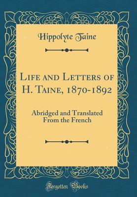 Download Life and Letters of H. Taine, 1870-1892: Abridged and Translated from the French (Classic Reprint) - Hippolyte Taine | ePub
