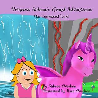 Download Princess Aubree's Grand Adventures: The Enchanted Land (Princess Aubree's Grande Adventures Book 1) - Aubree Overbee file in PDF