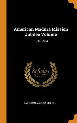 Read American Madura Mission Jubilee Volume: 1834-1884 - American Madura Mission file in ePub