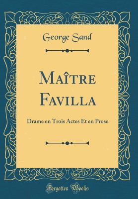 Read Ma�tre Favilla: Drame En Trois Actes Et En Prose (Classic Reprint) - George Sand file in ePub