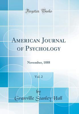 Read Online American Journal of Psychology, Vol. 2: November, 1888 (Classic Reprint) - G. Stanley Hall file in ePub
