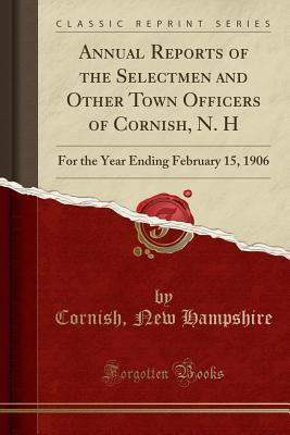 Download Annual Reports of the Selectmen and Other Town Officers of Cornish, N. H: For the Year Ending February 15, 1906 (Classic Reprint) - Cornish New Hampshire file in ePub