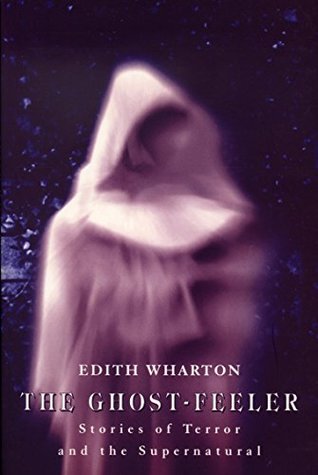 Full Download The Ghost-Feeler: Tales of Terror and the Supernatural (Stories of Terror and the Supernatural) - Edith Wharton file in ePub