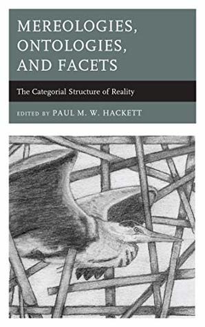 Read Mereologies, Ontologies, and Facets: The Categorial Structure of Reality - Paul Hackett file in PDF