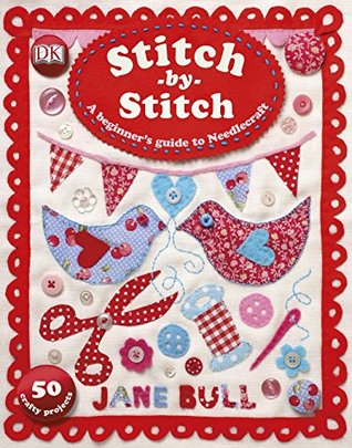Read Online Stitch-by-Stitch: A Beginner's Guide to Needlecraft - Jane Bull file in PDF