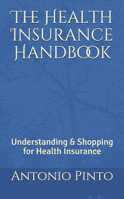 Read Online The Health Insurance Handbook: Understanding & Shopping for Health Insurance - Antonio Paulo Pinto file in PDF