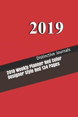Read Online 2019 Weekly Planner Red Color Designer Style Red 134 Pages: 2019 Planners Calendars Organizers Datebooks Appointment Books Agendas -  | ePub