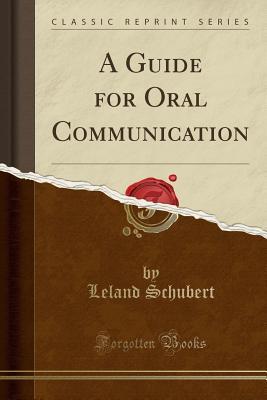 Read Online A Guide for Oral Communication (Classic Reprint) - Leland Schubert | ePub