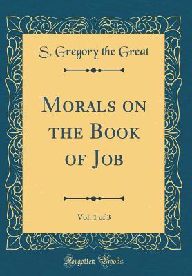 Full Download Morals on the Book of Job, Vol. 1 of 3 (Classic Reprint) - S Gregory the Great | PDF