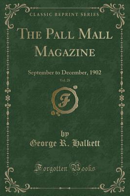 Full Download The Pall Mall Magazine, Vol. 28: September to December, 1902 (Classic Reprint) - George R Halkett | ePub