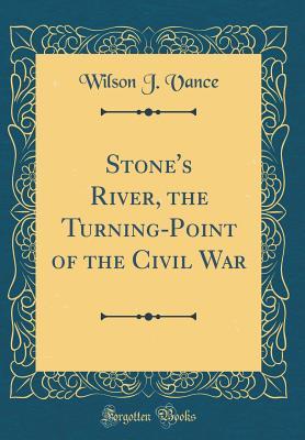 Download Stone's River, the Turning-Point of the Civil War (Classic Reprint) - Wilson J Vance | PDF