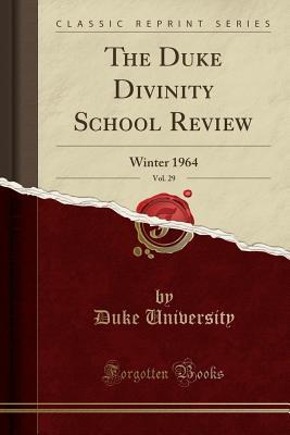 Full Download The Duke Divinity School Review, Vol. 29: Winter 1964 (Classic Reprint) - Duke University (Durham, NC - USA) | PDF