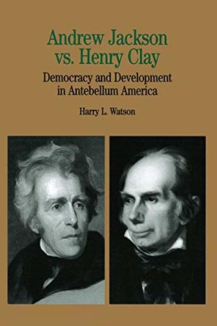 Full Download Andrew Jackson vs. Henry Clay: Democracy and Development in Antebellum America (Bedford Series in History and Culture) - Harry L. Watson file in PDF