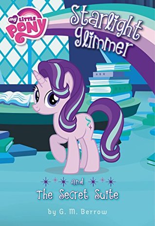 Full Download My Little Pony: Starlight Glimmer and the Secret Suite - G.M. Berrow | PDF