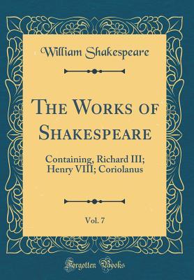 Read Richard III; Henry VIII; Coriolanus (The Works of Shakespeare, Vol. 7) - William Shakespeare | ePub
