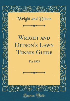 Download Wright and Ditson's Lawn Tennis Guide: For 1903 (Classic Reprint) - Wright and Ditson file in PDF