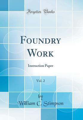 Download Foundry Work, Vol. 2: Instruction Paper (Classic Reprint) - William C Stimpson | ePub