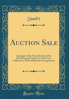 Download Auction Sale: Catalogue of the David Proskey (Part III) (Deceased) and J. D. Pyatt Coin Collections, with Additional Consignments (Classic Reprint) - Stack's Stack's | PDF