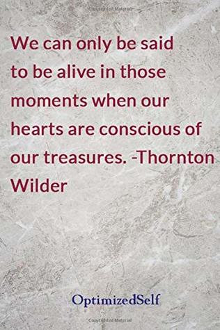 Read Online We Can Only Be Said to Be Alive in Those Moments When Our Hearts Are Conscious of Our Treasures. -Thornton Wilder: Optimizedself Journal Diary Notebook for Beautiful Women -  file in ePub