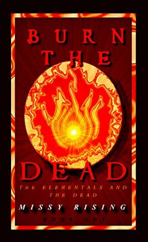 Read Online Burn the Dead (The Elementals and the Dead Book 1) - Missy Rising file in PDF