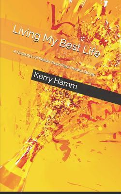 Read Living My Best Life: A Collection of Reader-Submitted Medical Stories - Kerry Hamm | PDF