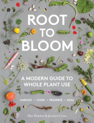 Download Root to Bloom: A Modern Guide to Whole Plant Use - Mat Pember file in ePub