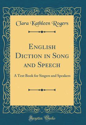 Download English Diction in Song and Speech: A Text Book for Singers and Speakers (Classic Reprint) - Clara Kathleen Rogers | ePub