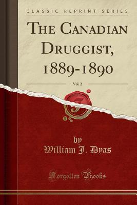Read The Canadian Druggist, 1889-1890, Vol. 2 (Classic Reprint) - William J. Dyas file in PDF