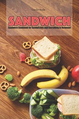 Read Online Sandwiches: Sandwich Cookbook for Sandwiches and Everything in Between! - Carla Hale file in ePub