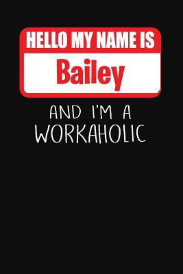 Full Download Hello My Name Is Bailey: And I'm a Workaholic - Lined Journal -College Ruled Notebook - Composition Book - Diary - Mark Savage file in PDF